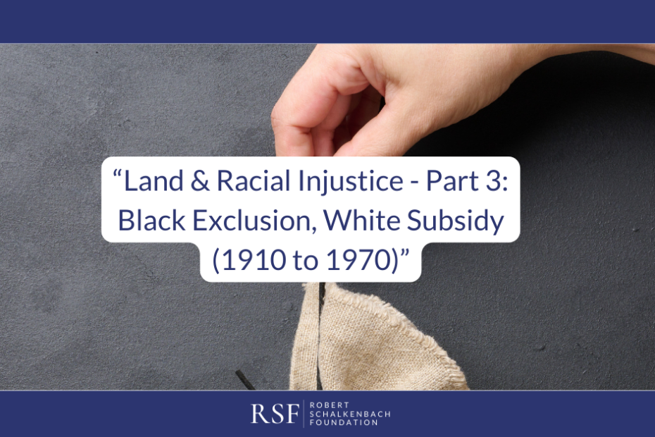 Land & Racial Injustice - Part 3: Homeownership: White Subsidy, Black Exclusion (1910 to 1970)