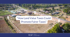 How Land Value Taxes Could Promote Fairer Taxes