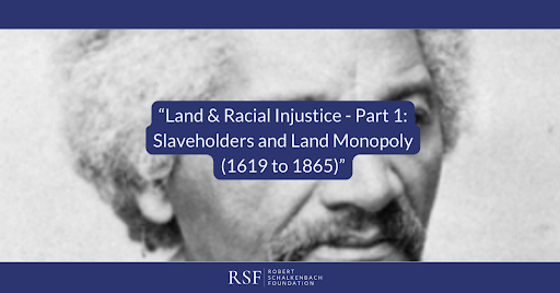 Part 1: Slaveholders and Land Monopoly (1619 to 1865)